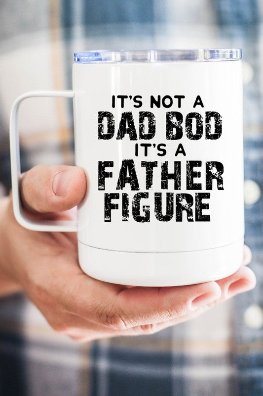 Not a Dad Bod it's a Father Figure Cup